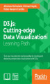 Okładka książki: D3.js: Cutting-edge Data Visualization. Turn your raw data into real knowledge by creating and deploying complex data visualizations with D3.js