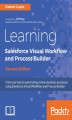 Okładka książki: Learning Salesforce Visual Workflow and Process Builder - Second Edition
