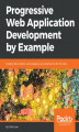 Okładka książki: Progressive Web Application Development by Example