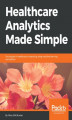 Okładka książki: Healthcare Analytics Made Simple