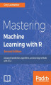 Okładka książki: Mastering Machine Learning with R - Second Edition