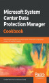 Okładka książki: Microsoft System Center Data Protection Manager Cookbook