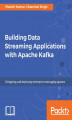 Okładka książki: Building Data Streaming Applications with Apache Kafka