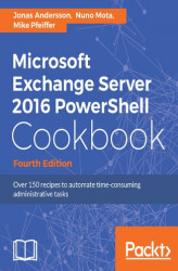 Okładka: Microsoft Exchange Server 2016 PowerShell Cookbook - Fourth Edition