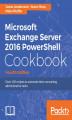 Okładka książki: Microsoft Exchange Server 2016 PowerShell Cookbook - Fourth Edition