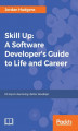 Okładka książki: Skill Up: A Software Developer's Guide to Life and Career