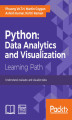 Okładka książki: Python: Data Analytics and Visualization. Perform data processing and analysis with the help of python libraries, gain practical insights into predictive modeling and generate effective results in a variety of visually appealing charts using the plotting 
