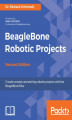 Okładka książki: BeagleBone Robotic Projects - Second Edition