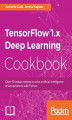 Okładka książki: TensorFlow 1.x Deep Learning Cookbook