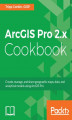 Okładka książki: ArcGIS Pro 2.x Cookbook