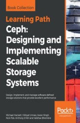 Okładka: Ceph: Designing and Implementing Scalable Storage Systems. Design, implement, and manage software-defined storage solutions that provide excellent performance