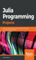 Okładka książki: Julia Programming Projects