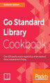 Okładka książki: Go Standard Library Cookbook
