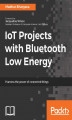 Okładka książki: IoT Projects with Bluetooth Low Energy