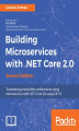 Okładka książki: Building Microservices with .NET Core 2.0 - Second Edition