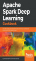 Okładka książki: Apache Spark Deep Learning Cookbook