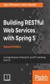 Okładka książki: Building RESTful Web Services with Spring 5 - Second Edition