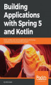 Okładka książki: Building Applications with Spring 5 and Kotlin