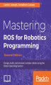 Okładka książki: Mastering ROS for Robotics Programming - Second Edition