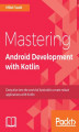 Okładka książki: Mastering Android Development with Kotlin