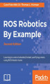 Okładka książki: ROS Robotics By Example - Second Edition