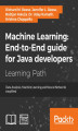 Okładka książki: Machine Learning: End-to-End guide for Java developers. Data Analysis, Machine Learning, and Neural Networks simplified