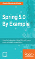 Okładka książki: Spring 5.0 By Example