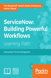 Okładka: ServiceNow: Building Powerful Workflows. Automating IT Service Management