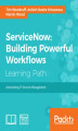 Okładka książki: ServiceNow: Building Powerful Workflows. Automating IT Service Management