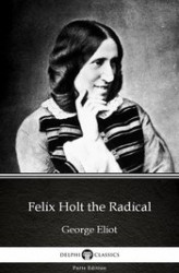 Okładka: Felix Holt the Radical by George Eliot - Delphi Classics (Illustrated)