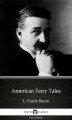 Okładka książki: American Fairy Tales by L. Frank Baum - Delphi Classics (Illustrated)