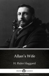Okładka: Allan’s Wife by H. Rider Haggard - Delphi Classics (Illustrated)