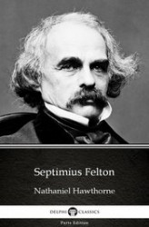 Okładka: Septimius Felton by Nathaniel Hawthorne - Delphi Classics (Illustrated)