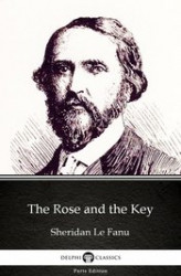 Okładka: The Rose and the Key by Sheridan Le Fanu. Delphi Classics (Illustrated)
