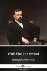 Okładka: With Fire and Sword by Henryk Sienkiewicz. Delphi Classics