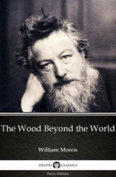 Okładka: The Wood Beyond the World by William Morris. Delphi Classics