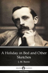 Okładka: A Holiday in Bed and Other Sketches by J. M. Barrie. Delphi Classics (Illustrated)