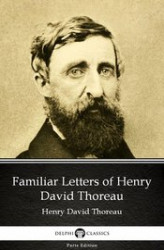 Okładka: Familiar Letters of Henry David Thoreau by Henry David Thoreau - Delphi Classics (Illustrated)
