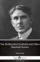 Okładka: The Redheaded Outfield and Other Baseball Stories by Zane Grey. Delphi Classics (Illustrated)