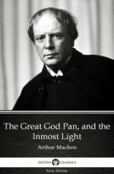 Okładka: The Great God Pan, and the Inmost Light by Arthur Machen. Delphi Classics