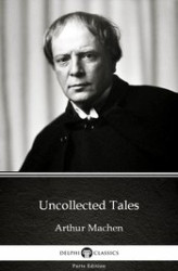 Okładka: Uncollected Tales by Arthur Machen. Delphi Classics