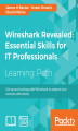 Okładka książki: Wireshark Revealed: Essential Skills for IT Professionals. Get up and running with Wireshark to analyze your network effectively
