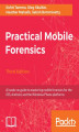 Okładka książki: Practical Mobile Forensics - Third Edition