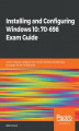 Okładka książki: Installing and Configuring Windows 10: 70-698 Exam Guide