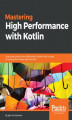 Okładka książki: Mastering High Performance with Kotlin