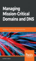 Okładka książki: Managing Mission - Critical Domains and DNS