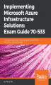 Okładka książki: Implementing Microsoft Azure Infrastructure Solutions: Exam Guide 70-533