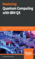 Okładka książki: Mastering Quantum Computing with IBM QX