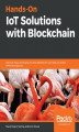Okładka książki: Hands-On IoT Solutions with Blockchain
