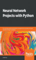 Okładka książki: Neural Network Projects with Python